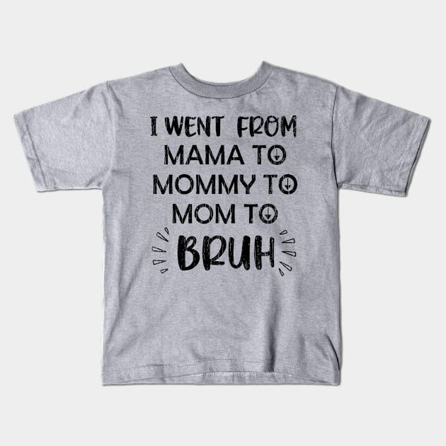 I Went From Mama To Mommy To Mom To Bruh // Black Kids T-Shirt by Throbpeg